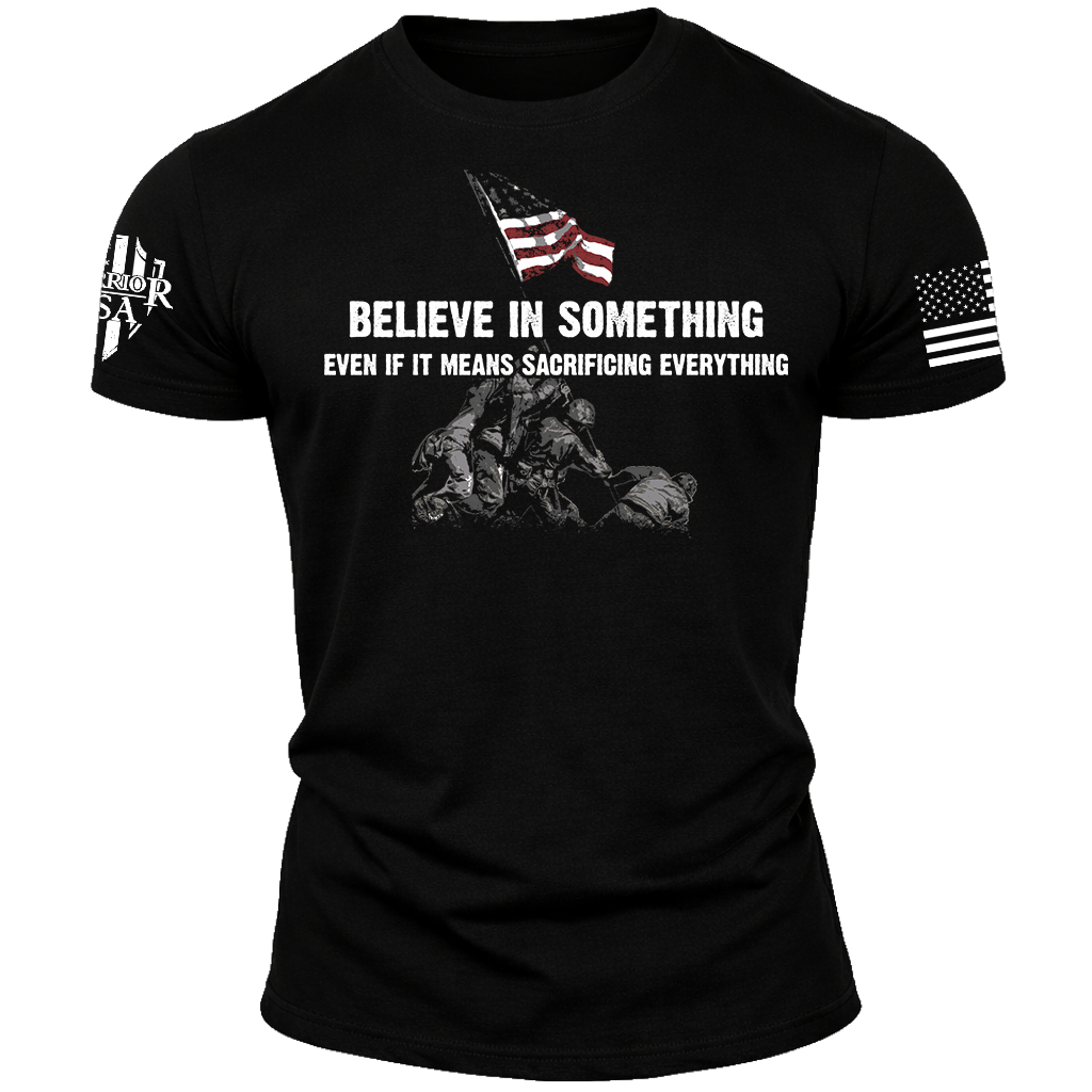 Believe In Something Even If It Means Sacrificing Everything, Comfortable, and Premium Quality
