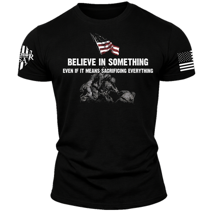 Believe In Something Even If It Means Sacrificing Everything, Comfortable, and Premium Quality