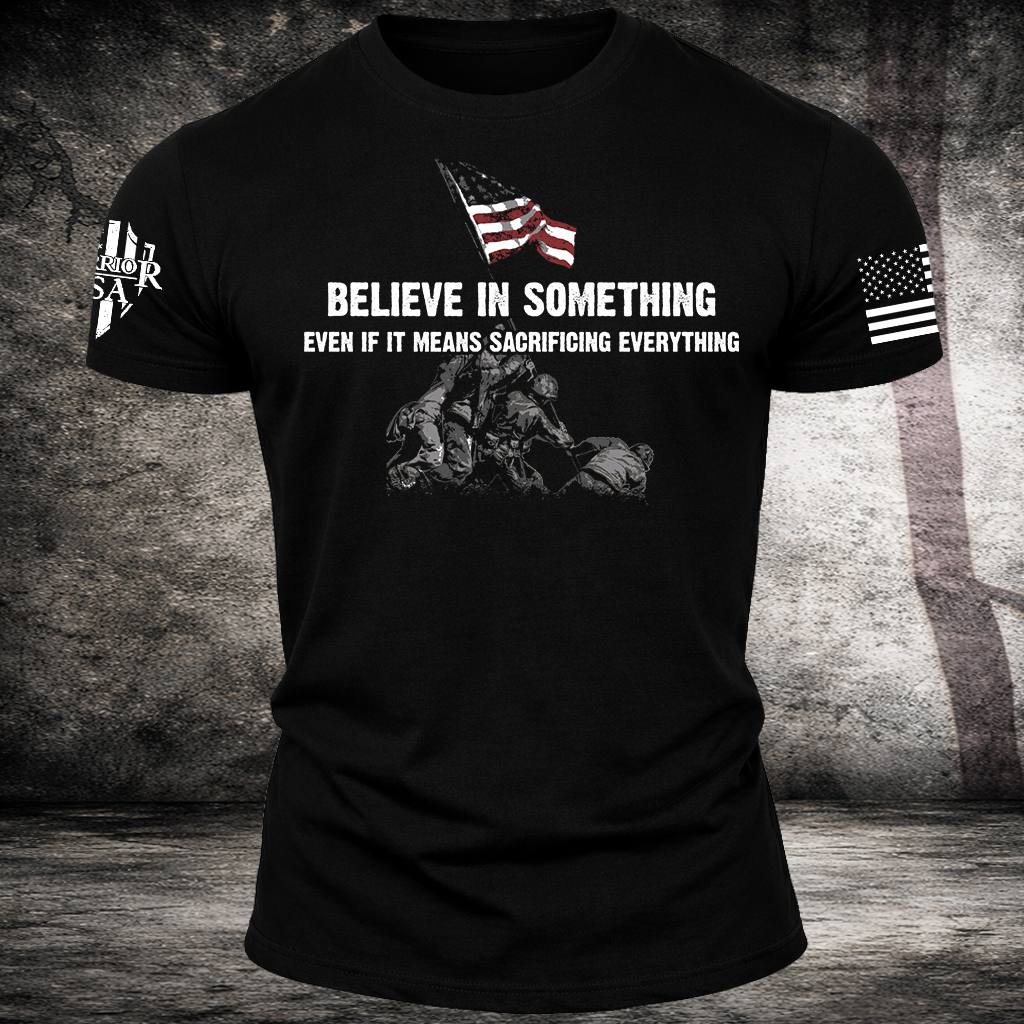 Believe In Something Even If It Means Sacrificing Everything, Comfortable, and Premium Quality