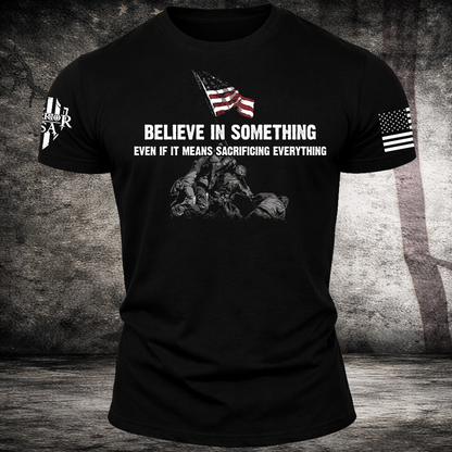 Believe In Something Even If It Means Sacrificing Everything, Comfortable, and Premium Quality