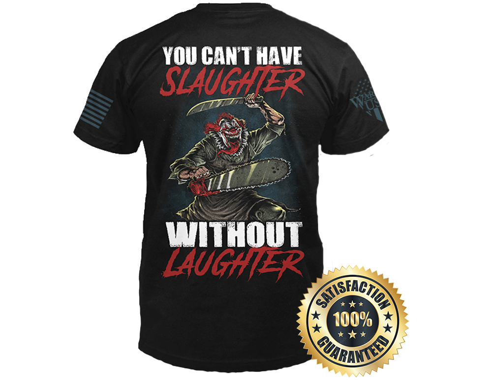 New Release-You Can't Have Slaughter Without Laughter, Comfortable, and Premium Quality