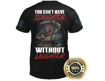New Release-You Can't Have Slaughter Without Laughter, Comfortable, and Premium Quality